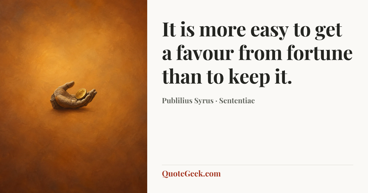 “It is more easy to get a favour from fortune than to keep it.” — Publilius Syrus · Sententiae. Illustrated QuoteGeek card.