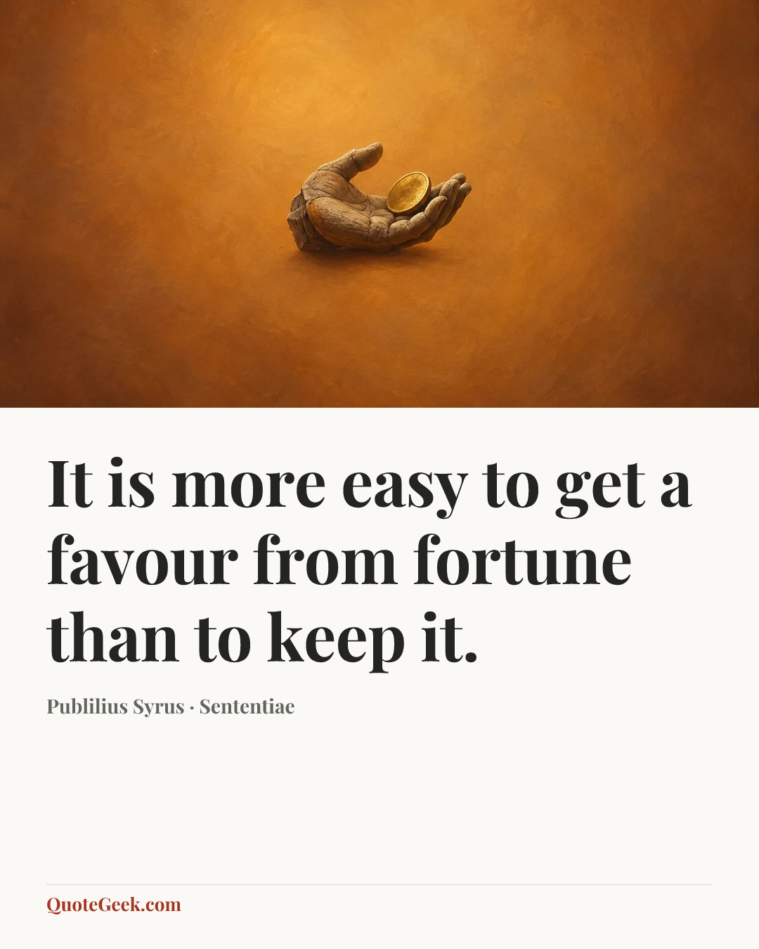 “It is more easy to get a favour from fortune than to keep it.” — Publilius Syrus · Sententiae. Illustrated QuoteGeek card.