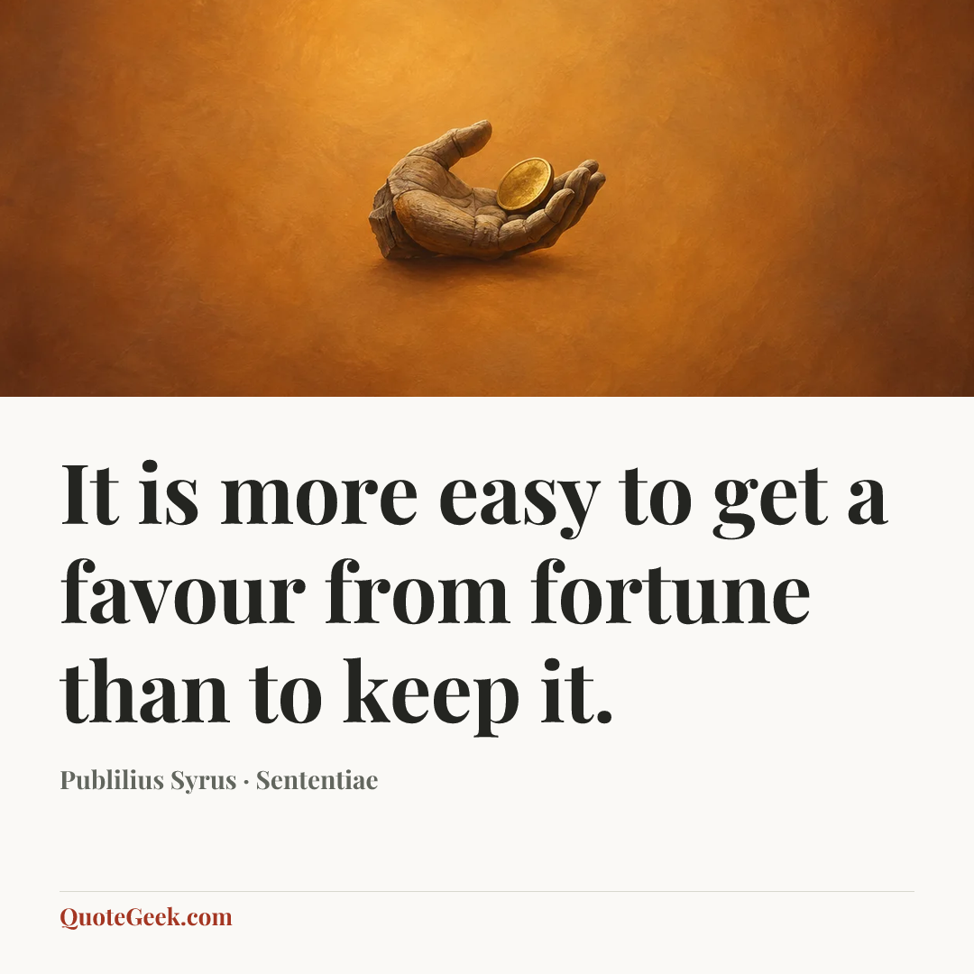 “It is more easy to get a favour from fortune than to keep it.” — Publilius Syrus · Sententiae. Illustrated QuoteGeek card.