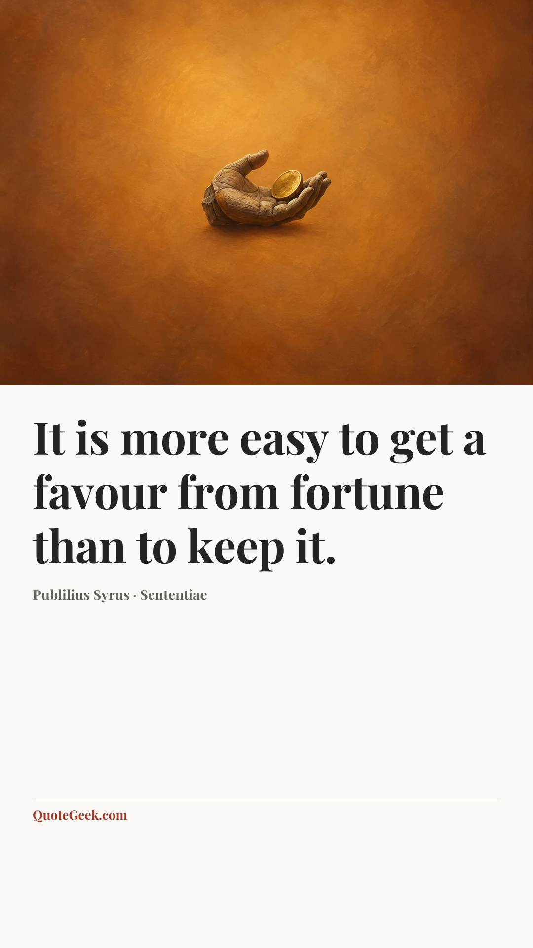 “It is more easy to get a favour from fortune than to keep it.” — Publilius Syrus · Sententiae. Illustrated QuoteGeek card.