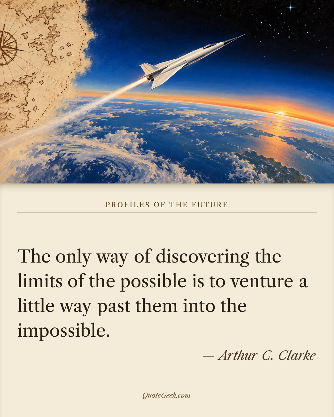 “The only way of discovering the limits of the possible is to venture a little way past them into the impossible.” — Arthur C. Clarke · Profiles of the Future. Illustrated QuoteGeek card.