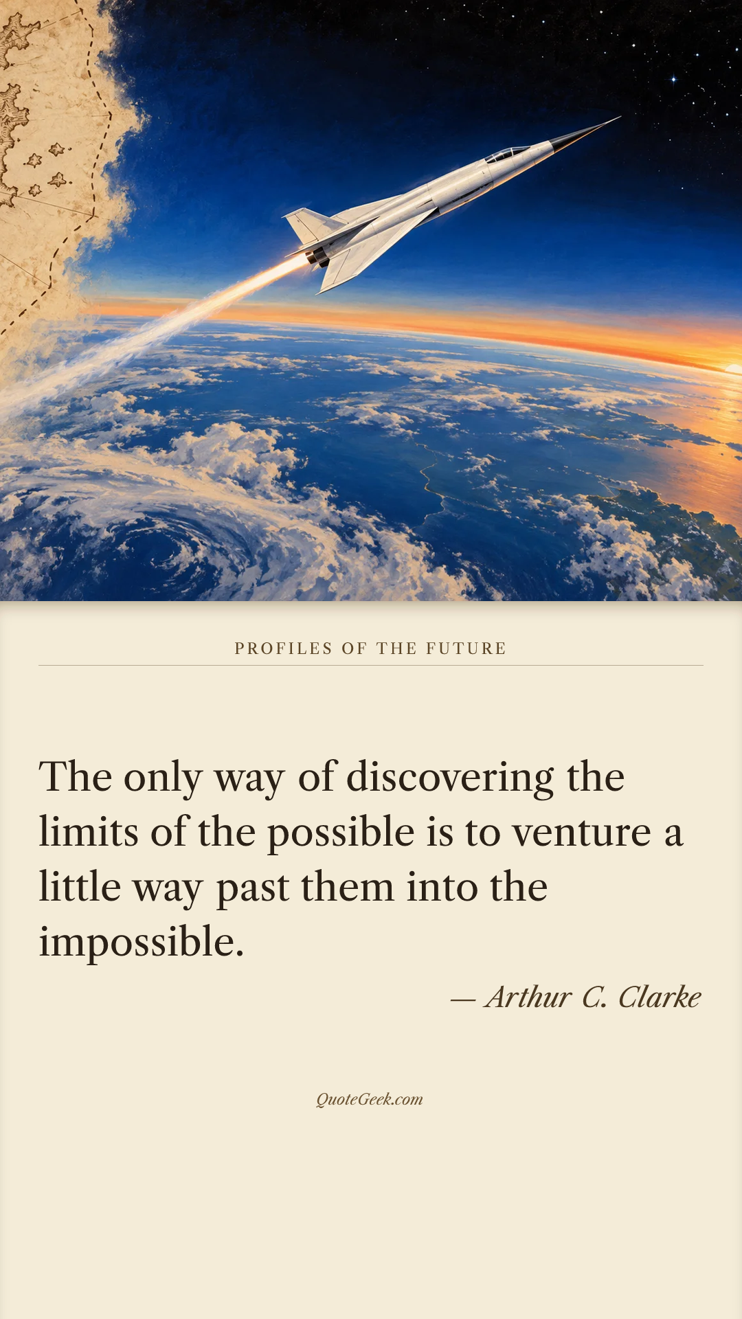 “The only way of discovering the limits of the possible is to venture a little way past them into the impossible.” — Arthur C. Clarke · Profiles of the Future. Illustrated QuoteGeek card.