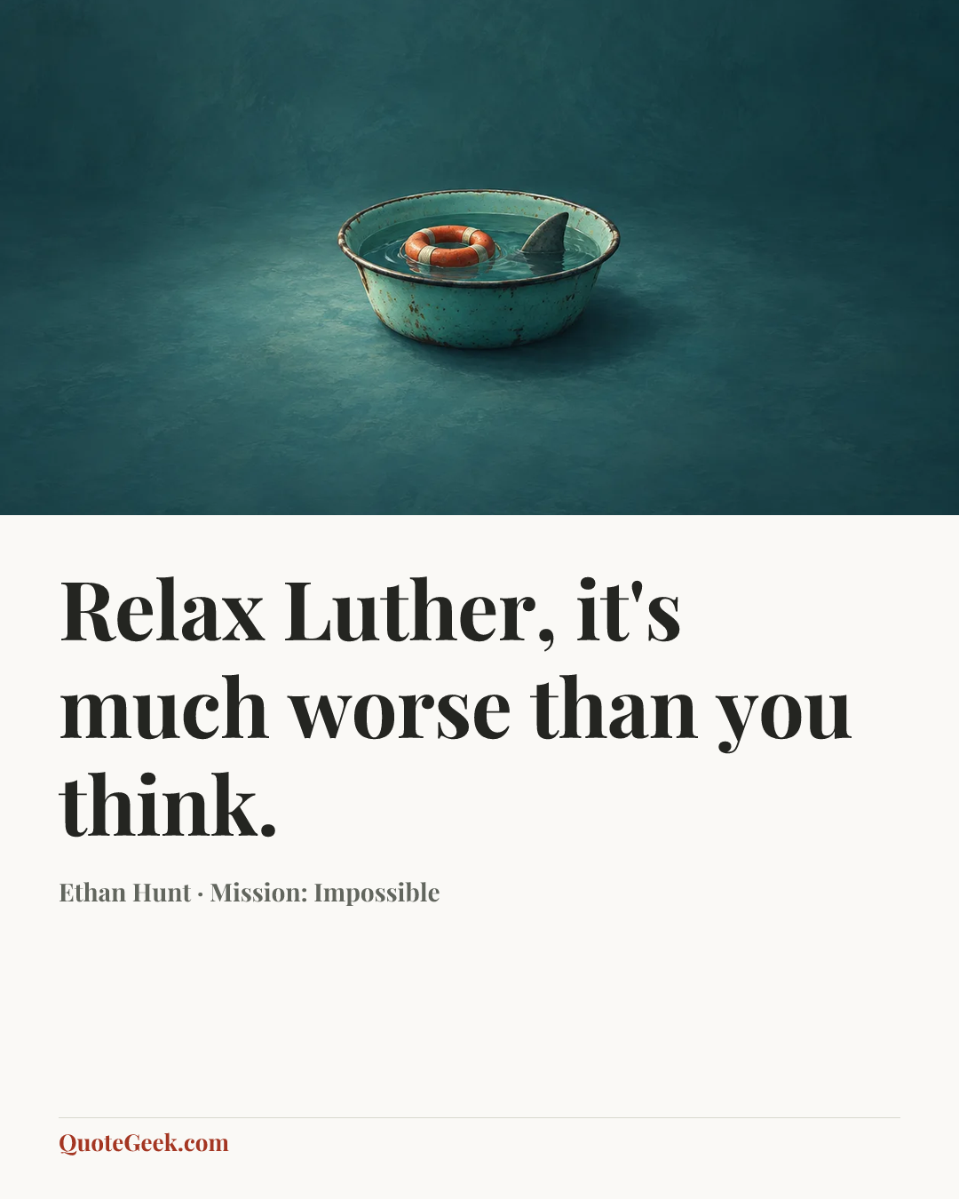 “Relax Luther, it's much worse than you think.” — Ethan Hunt · Mission: Impossible. Illustrated QuoteGeek card.