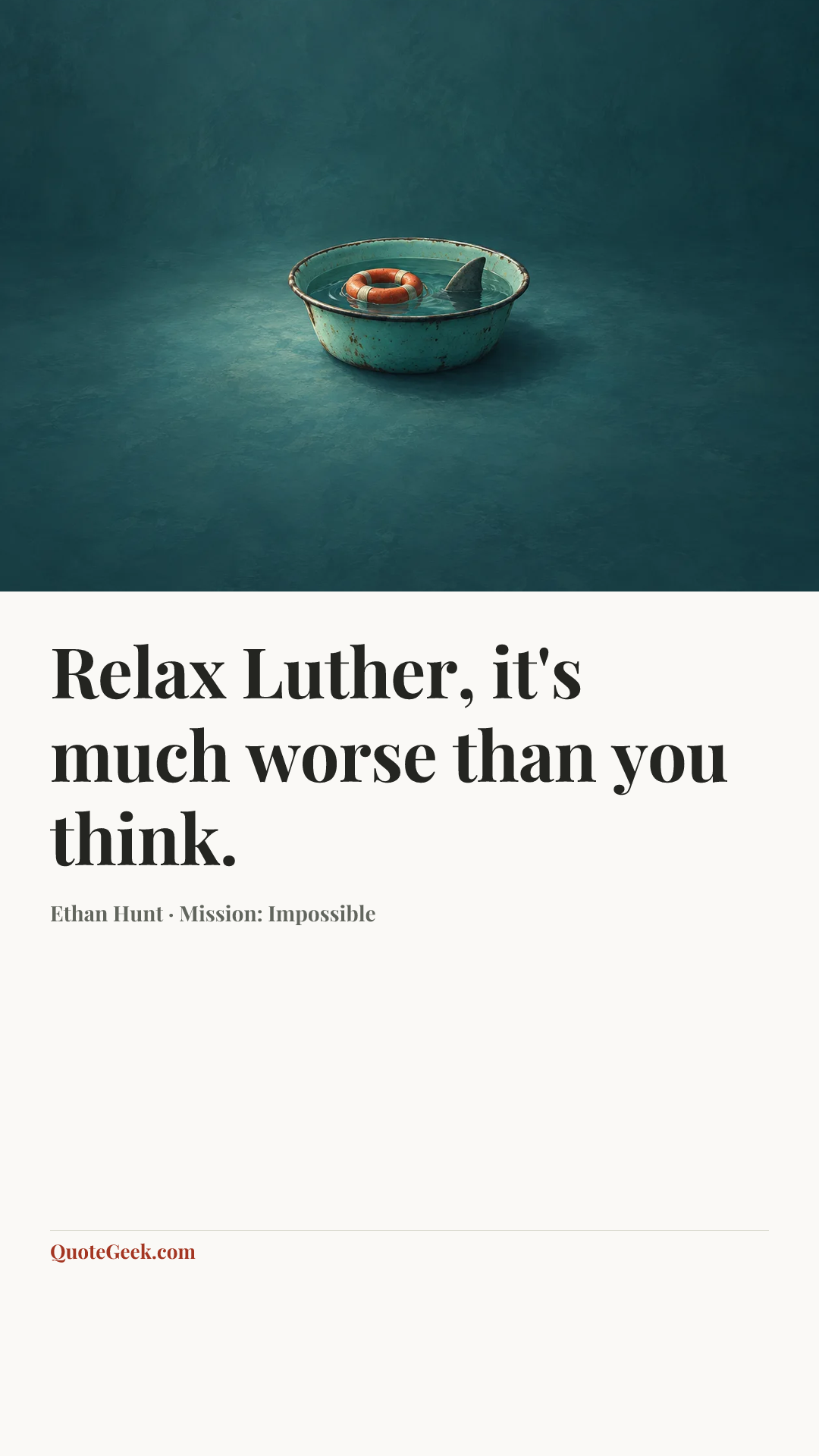 “Relax Luther, it's much worse than you think.” — Ethan Hunt · Mission: Impossible. Illustrated QuoteGeek card.