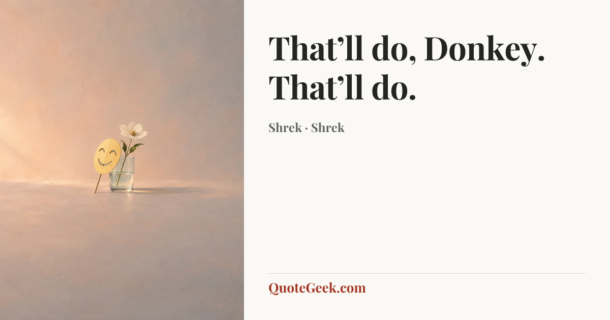 “That’ll do, Donkey. That’ll do.” — Shrek · Shrek. Illustrated QuoteGeek card.
