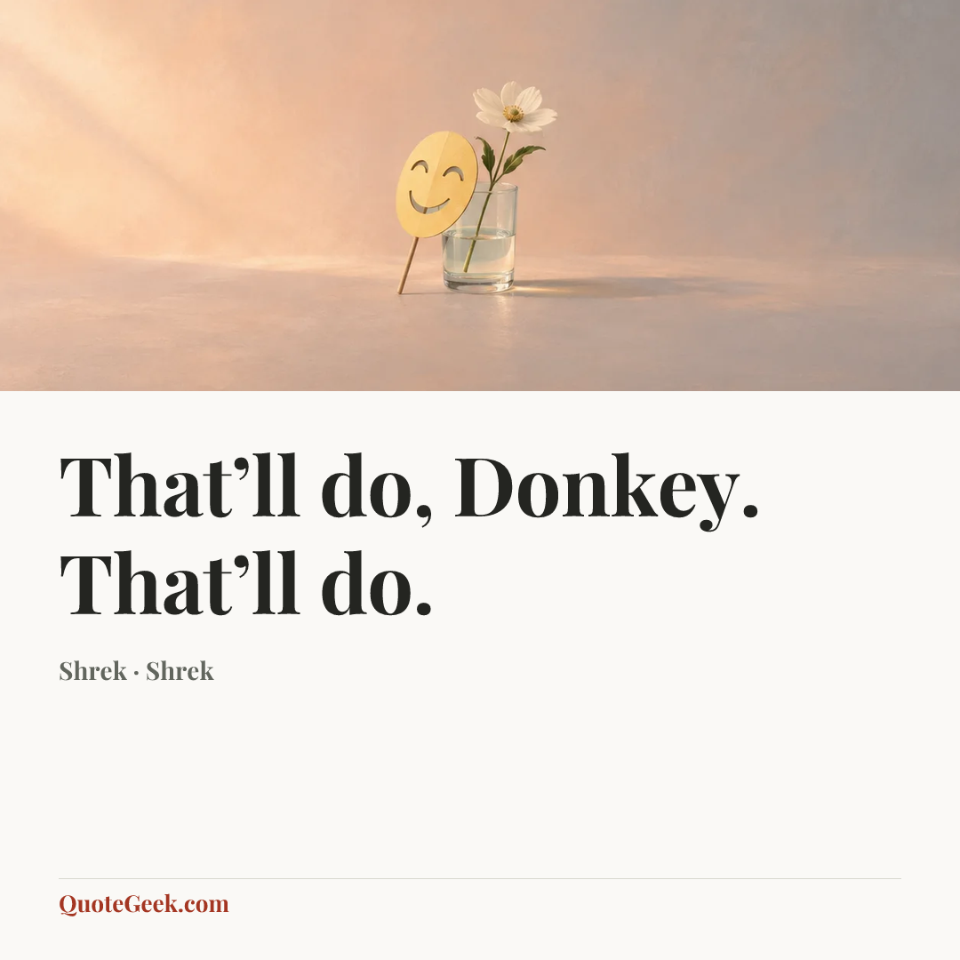 “That’ll do, Donkey. That’ll do.” — Shrek · Shrek. Illustrated QuoteGeek card.
