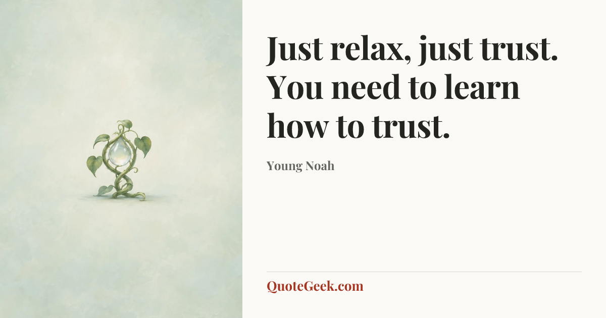 “Just relax, just trust. You need to learn how to trust.” — Young Noah. Illustrated QuoteGeek card.