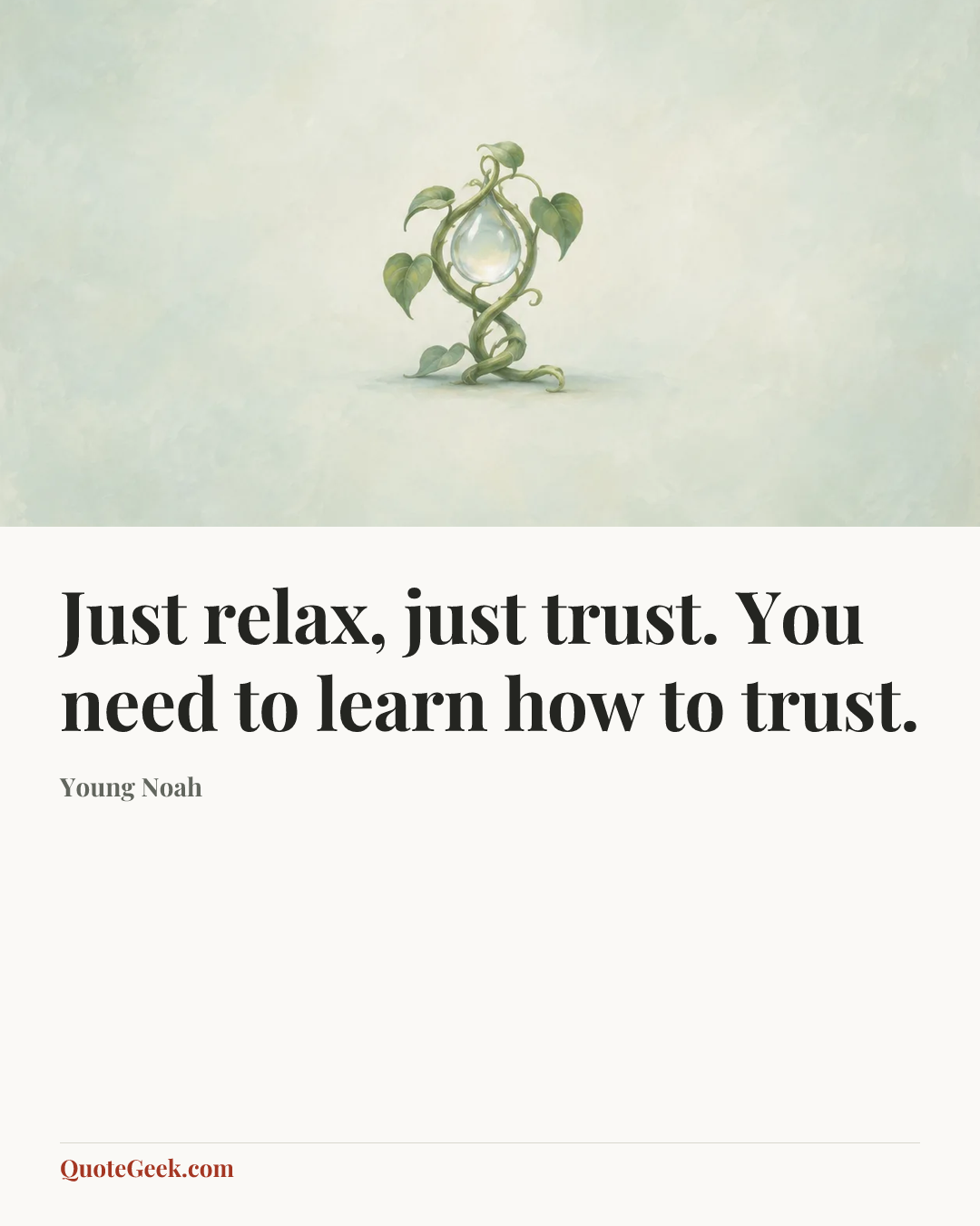 “Just relax, just trust. You need to learn how to trust.” — Young Noah. Illustrated QuoteGeek card.