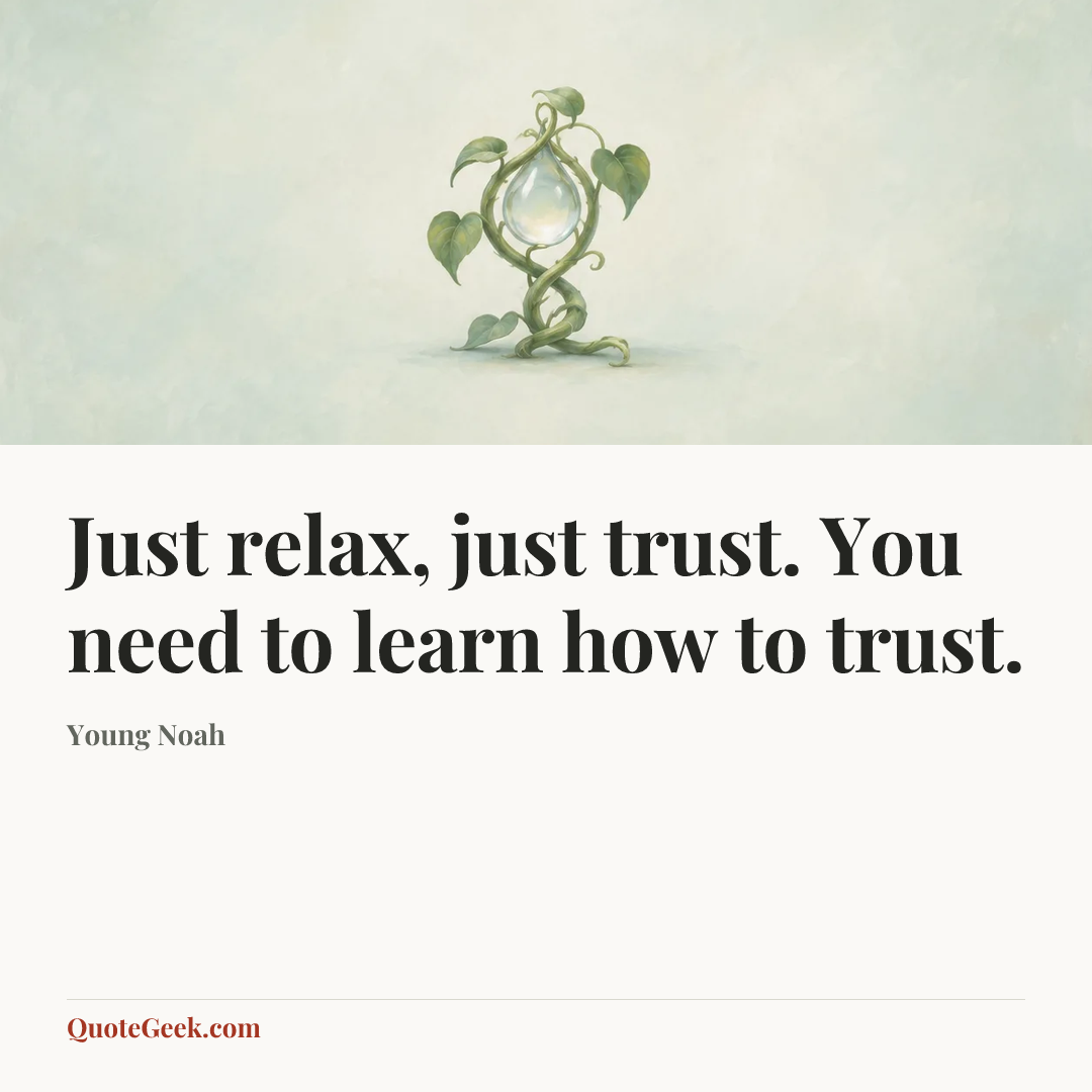 “Just relax, just trust. You need to learn how to trust.” — Young Noah. Illustrated QuoteGeek card.