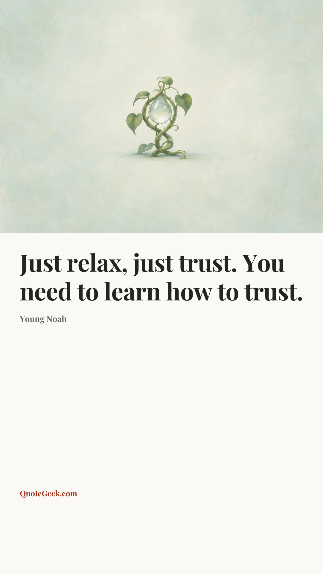 “Just relax, just trust. You need to learn how to trust.” — Young Noah. Illustrated QuoteGeek card.
