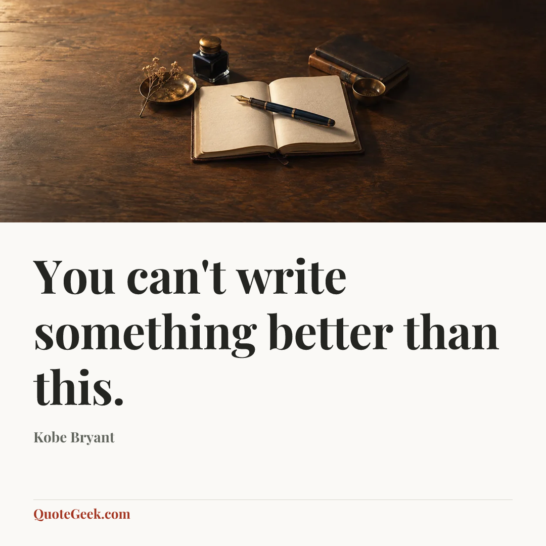 “You can't write something better than this.” — Kobe Bryant. Illustrated QuoteGeek card.