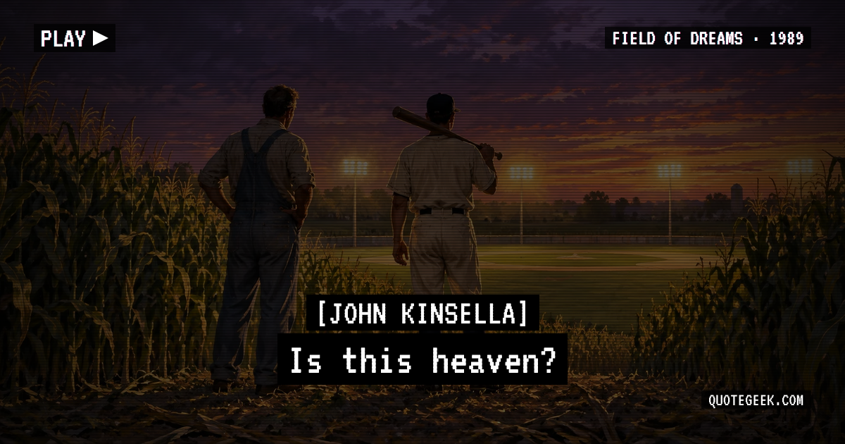 “Is this heaven?” — John Kinsella · Field of Dreams. Illustrated QuoteGeek card.