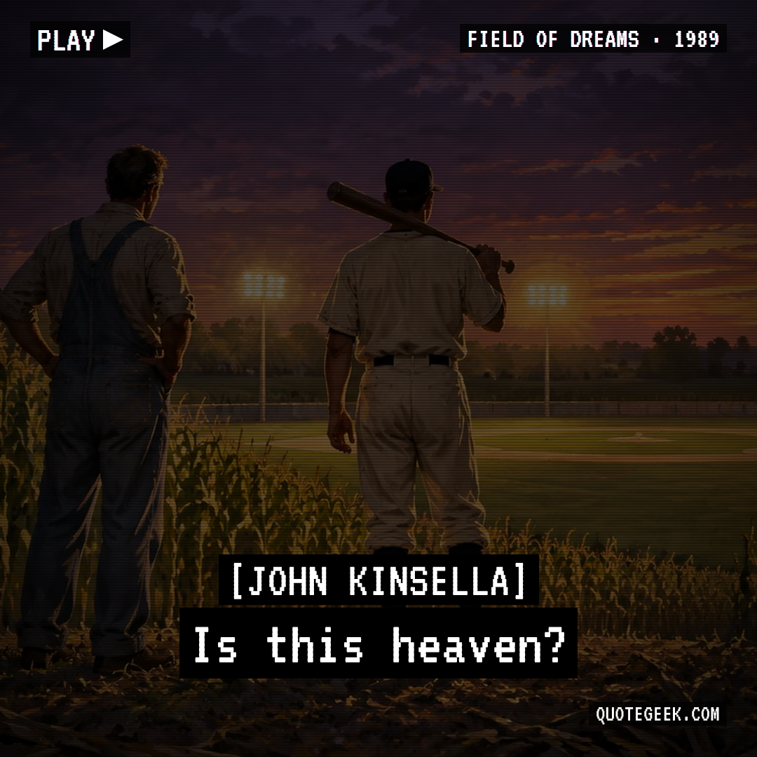 “Is this heaven?” — John Kinsella · Field of Dreams. Illustrated QuoteGeek card.