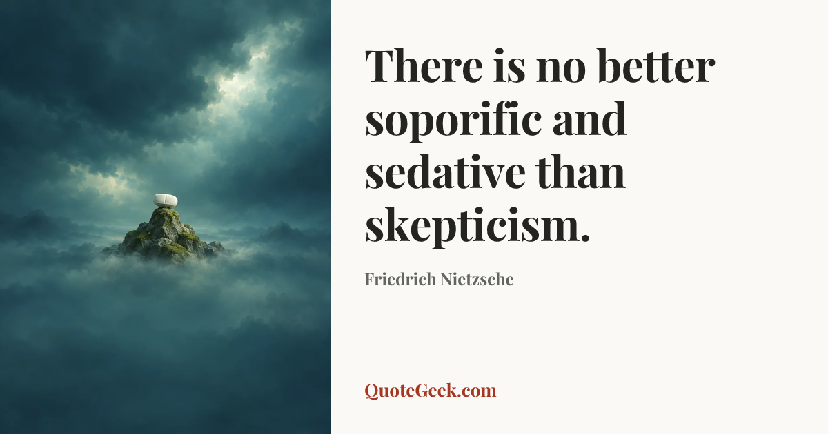 “There is no better soporific and sedative than skepticism.” — Friedrich Nietzsche. Illustrated QuoteGeek card.