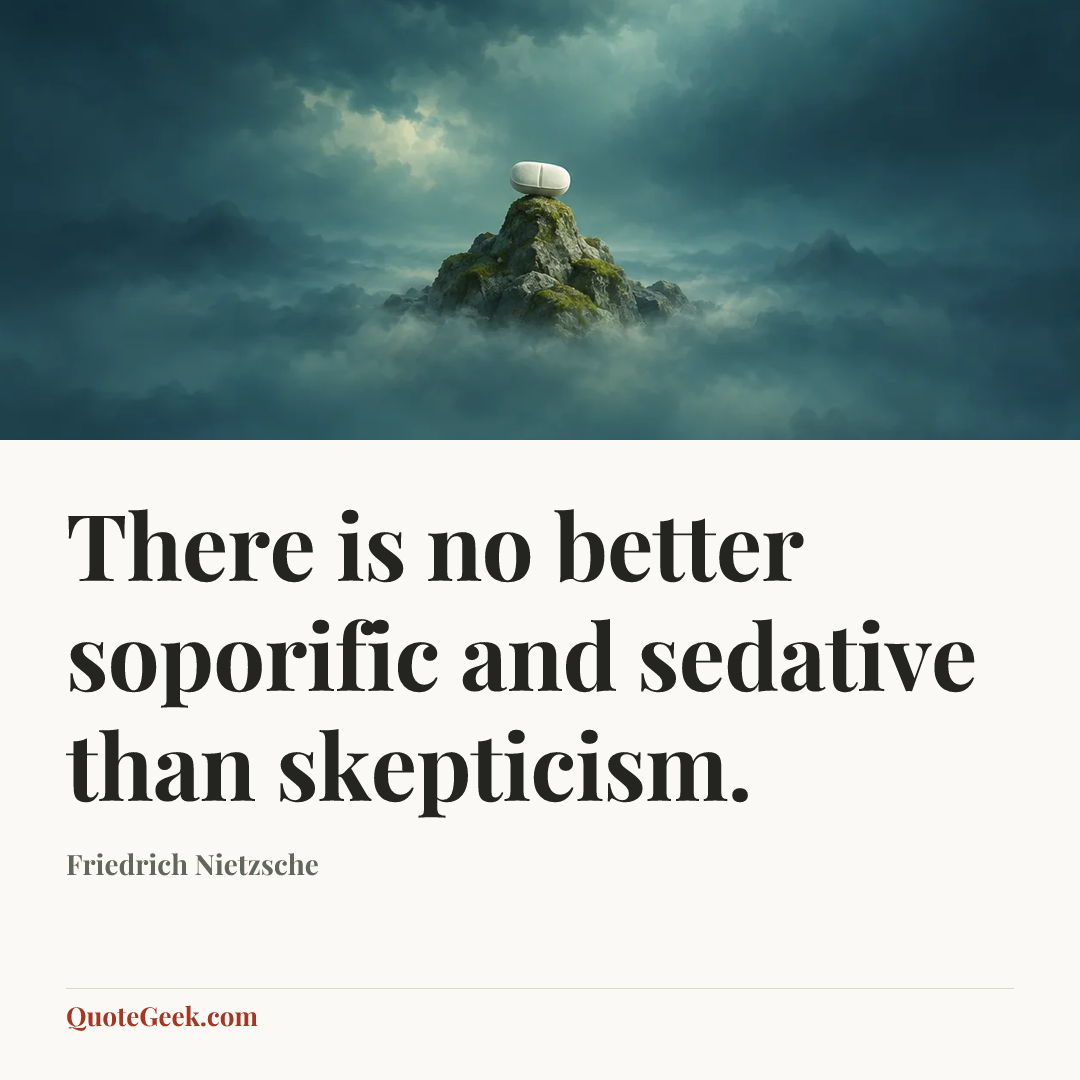 “There is no better soporific and sedative than skepticism.” — Friedrich Nietzsche. Illustrated QuoteGeek card.