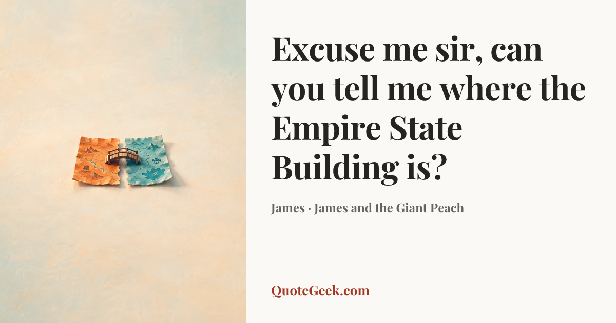 “Excuse me sir, can you tell me where the Empire State Building is?” — James · James and the Giant Peach. Illustrated QuoteGeek card.
