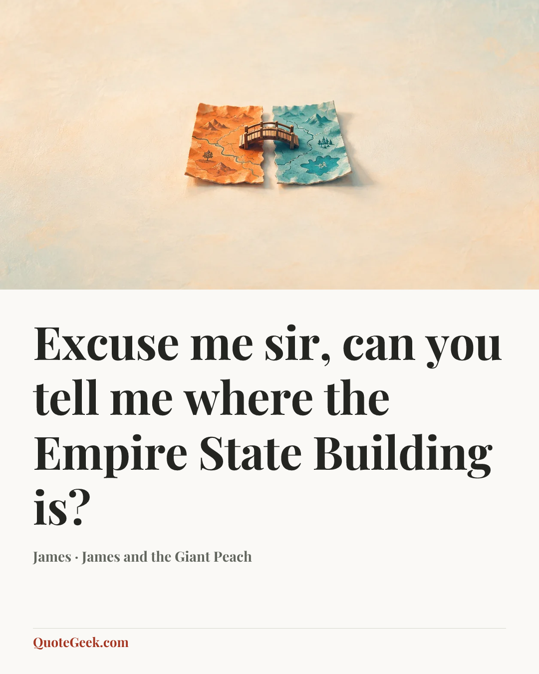 “Excuse me sir, can you tell me where the Empire State Building is?” — James · James and the Giant Peach. Illustrated QuoteGeek card.