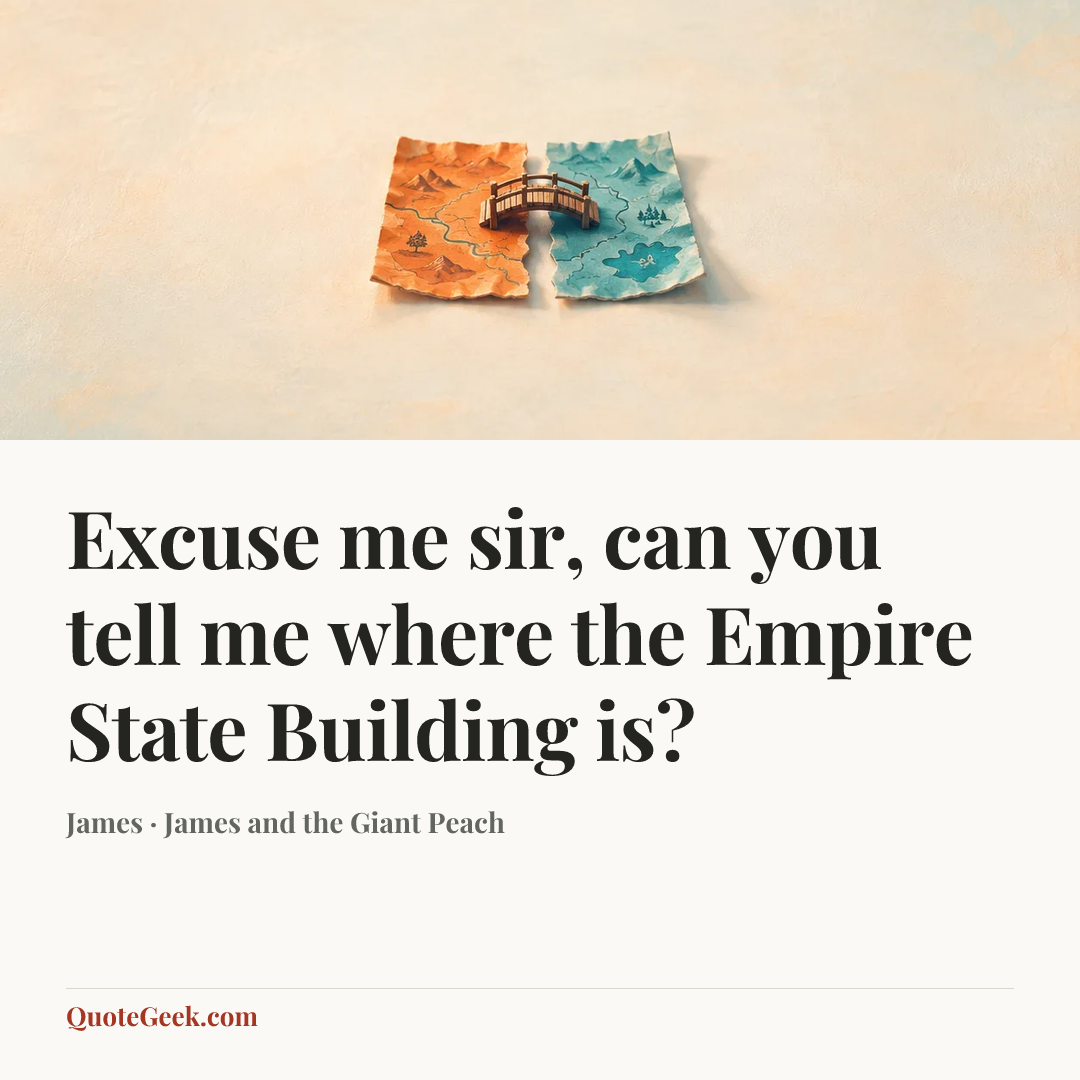 “Excuse me sir, can you tell me where the Empire State Building is?” — James · James and the Giant Peach. Illustrated QuoteGeek card.