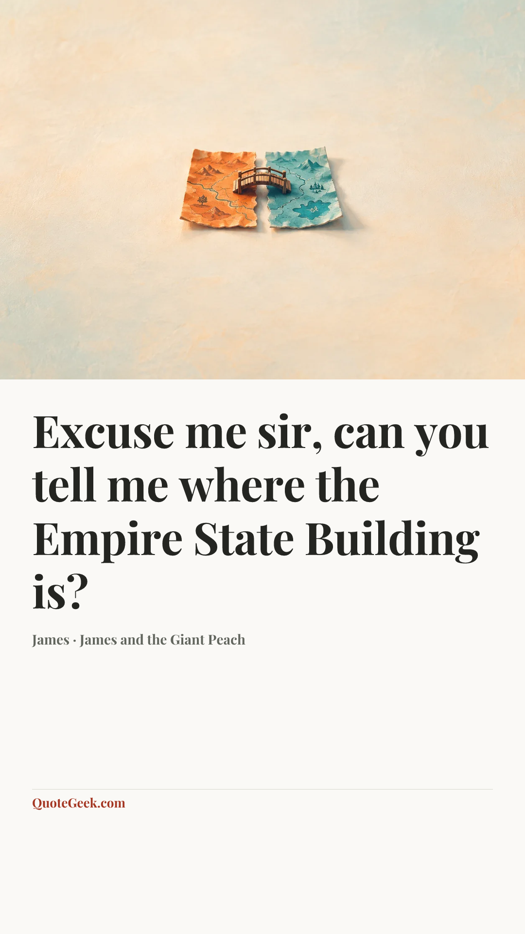 “Excuse me sir, can you tell me where the Empire State Building is?” — James · James and the Giant Peach. Illustrated QuoteGeek card.