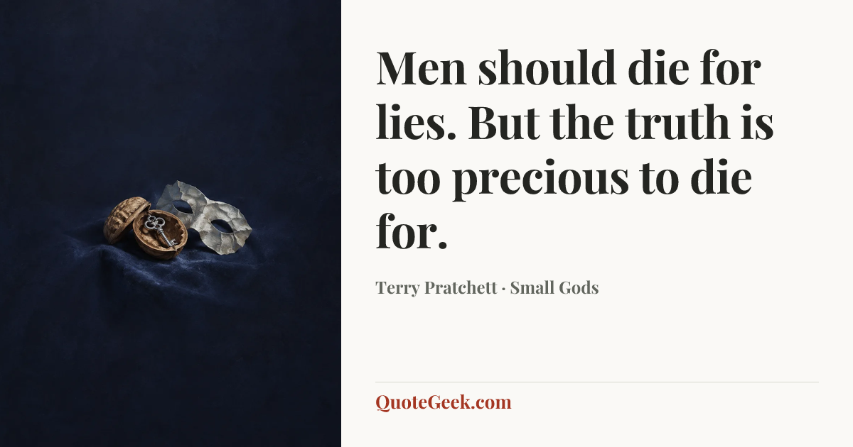 “Men should die for lies. But the truth is too precious to die for.” — Terry Pratchett · Small Gods. Illustrated QuoteGeek card.