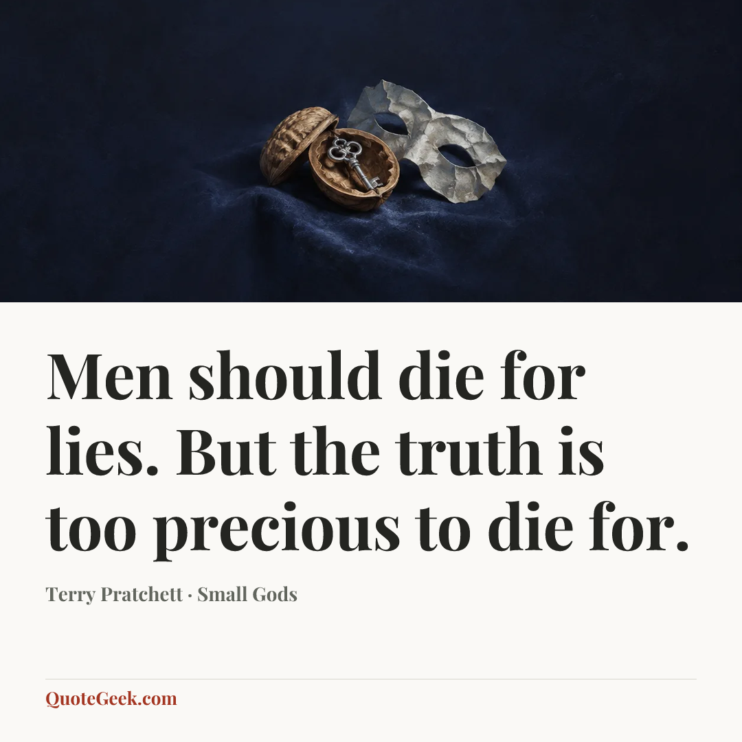 “Men should die for lies. But the truth is too precious to die for.” — Terry Pratchett · Small Gods. Illustrated QuoteGeek card.