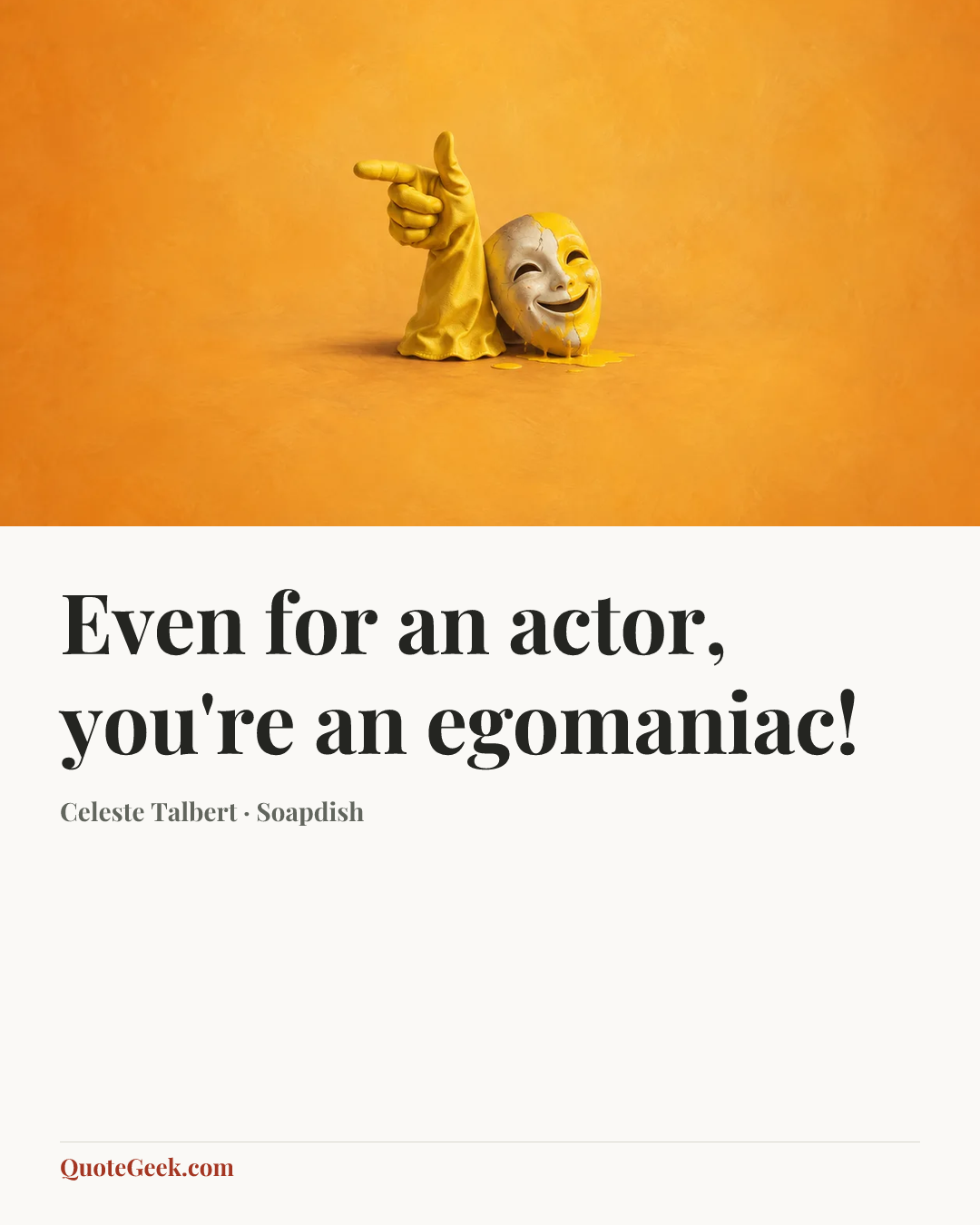 “Even for an actor, you're an egomaniac!” — Celeste Talbert · Soapdish. Illustrated QuoteGeek card.
