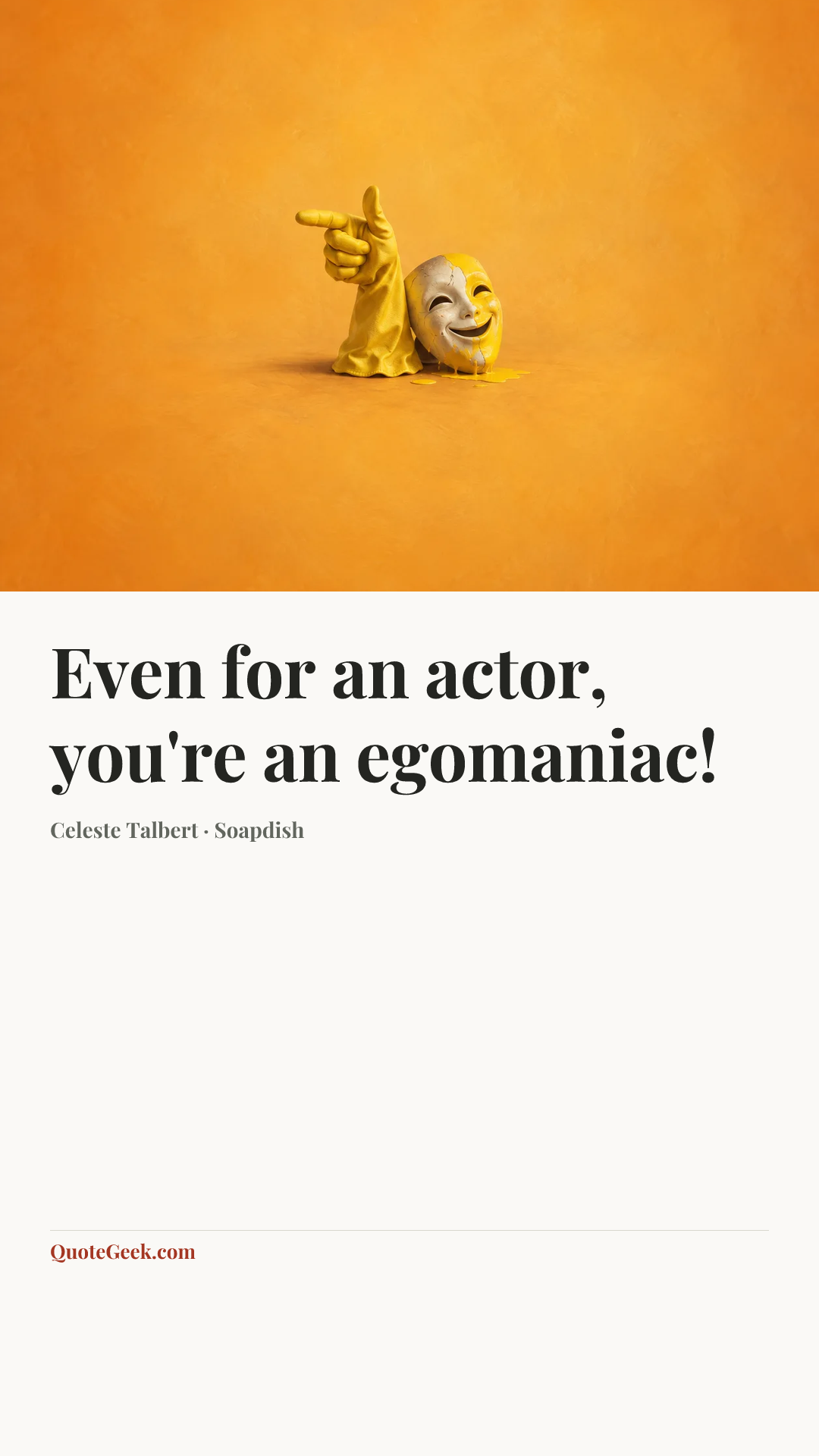 “Even for an actor, you're an egomaniac!” — Celeste Talbert · Soapdish. Illustrated QuoteGeek card.