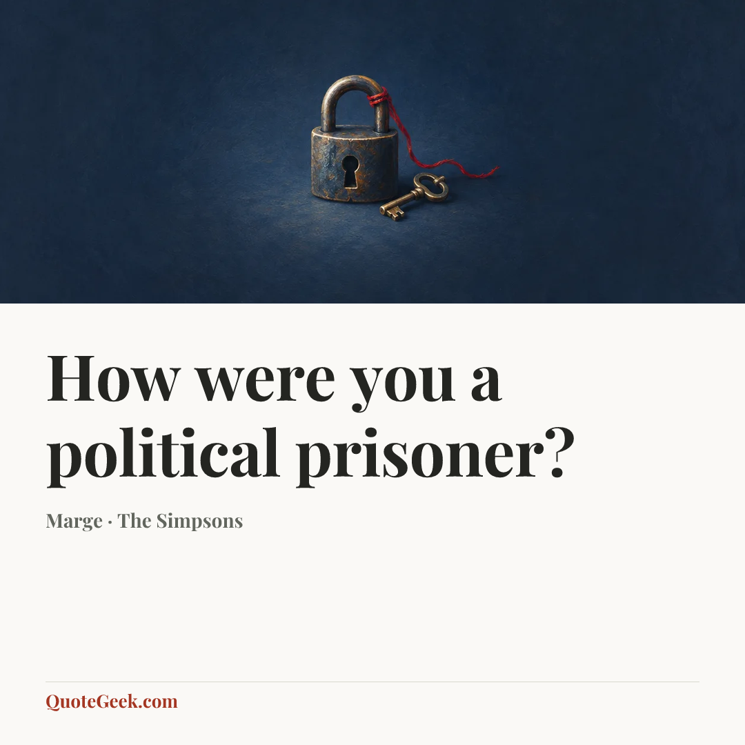 “How were you a political prisoner?” — Marge · The Simpsons. Illustrated QuoteGeek card.