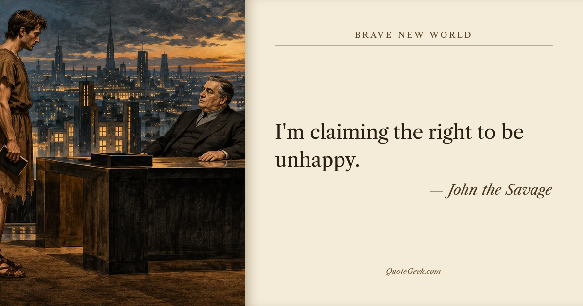 “I'm claiming the right to be unhappy.” — John the Savage · Brave New World. Illustrated QuoteGeek card.