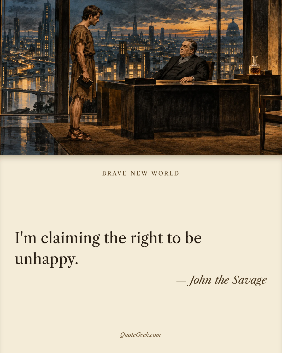 “I'm claiming the right to be unhappy.” — John the Savage · Brave New World. Illustrated QuoteGeek card.