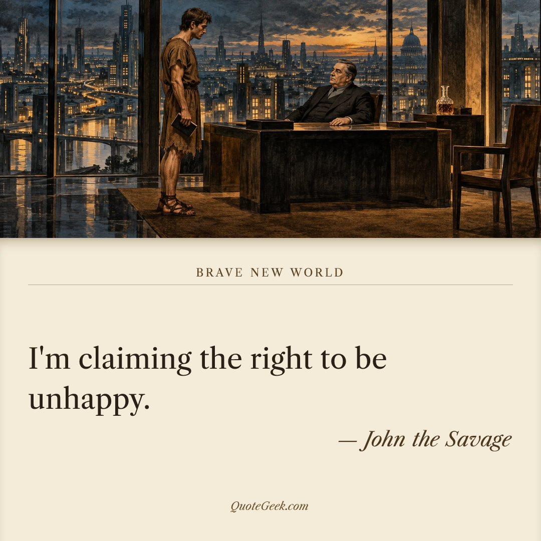 “I'm claiming the right to be unhappy.” — John the Savage · Brave New World. Illustrated QuoteGeek card.