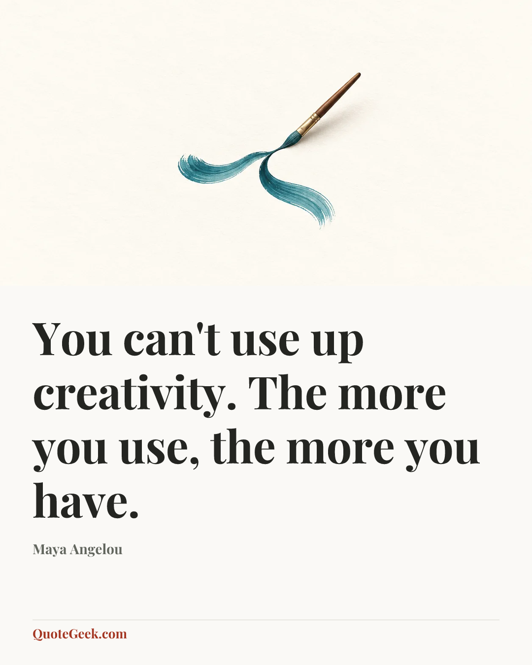 “You can't use up creativity. The more you use, the more you have.” — Maya Angelou. Illustrated QuoteGeek card.