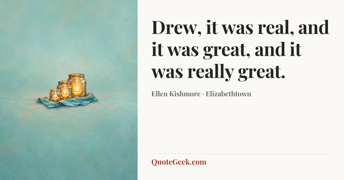 “Drew, it was real, and it was great, and it was really great.” — Ellen Kishmore · Elizabethtown. Illustrated QuoteGeek card.