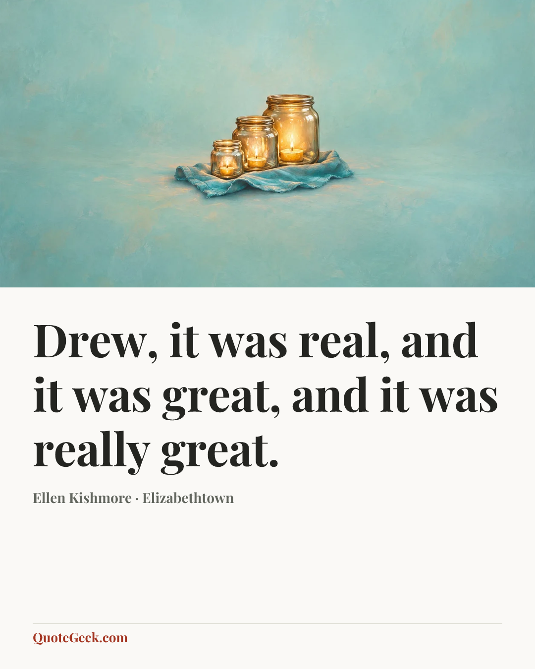 “Drew, it was real, and it was great, and it was really great.” — Ellen Kishmore · Elizabethtown. Illustrated QuoteGeek card.