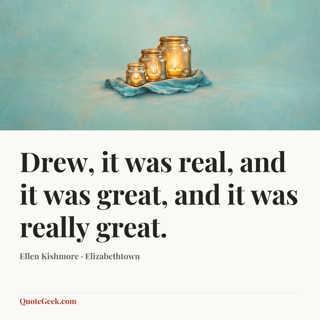 “Drew, it was real, and it was great, and it was really great.” — Ellen Kishmore · Elizabethtown. Illustrated QuoteGeek card.