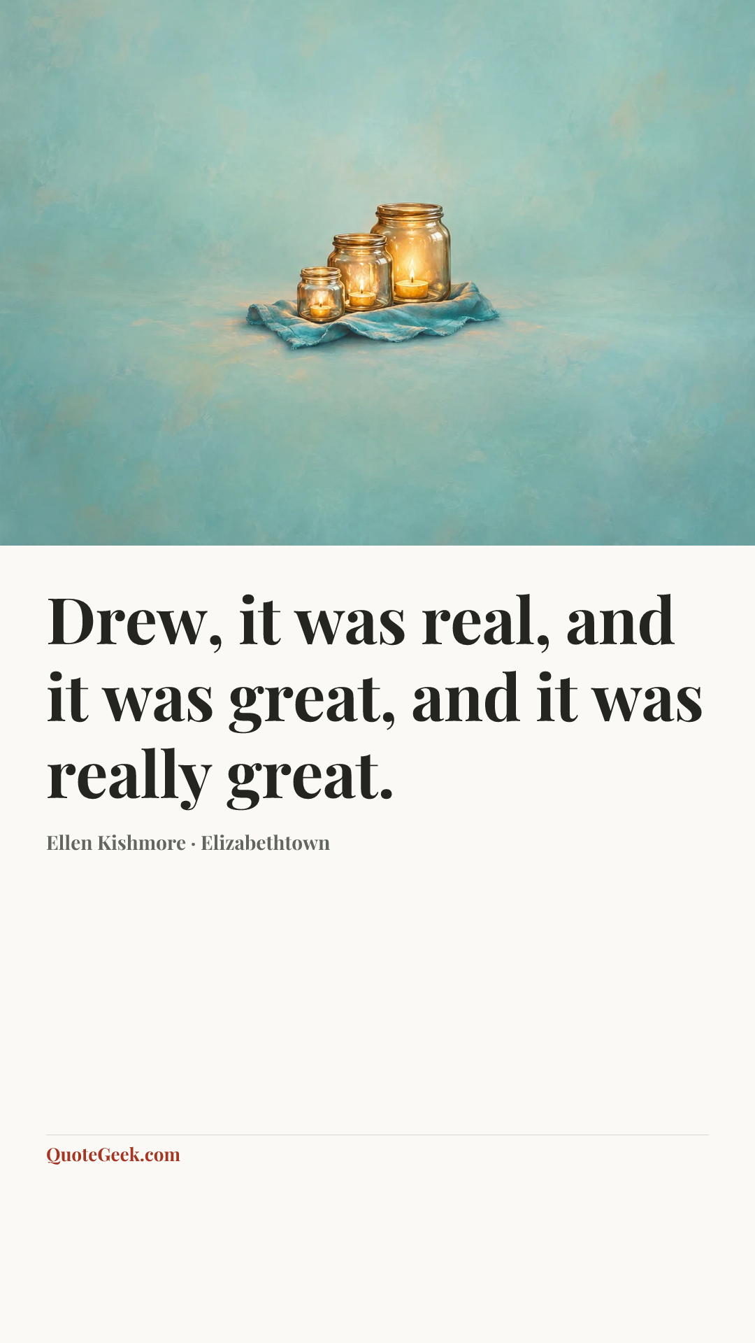 “Drew, it was real, and it was great, and it was really great.” — Ellen Kishmore · Elizabethtown. Illustrated QuoteGeek card.