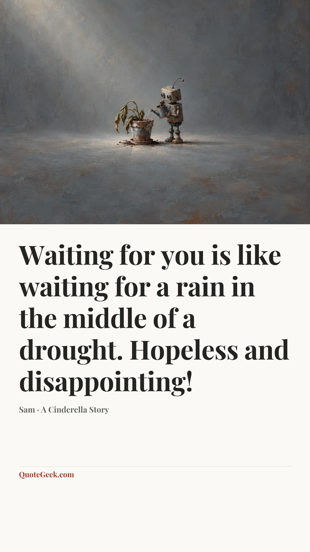 “Waiting for you is like waiting for a rain in the middle of a drought. Hopeless and disappointing!” — Sam · A Cinderella Story. Illustrated QuoteGeek card.