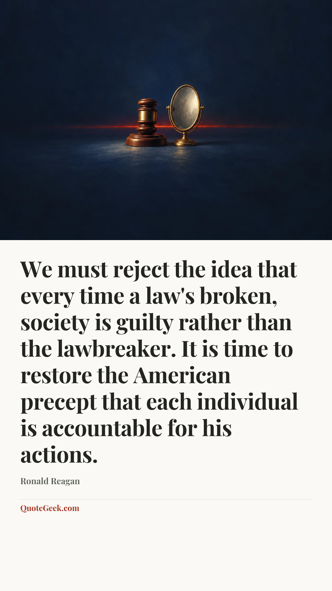 “We must reject the idea that every time a law's broken, society is guilty rather than the lawbreaker. It is time to restore the American precept that each individual is accountable for his actions.” — Ronald Reagan. Illustrated QuoteGeek card.