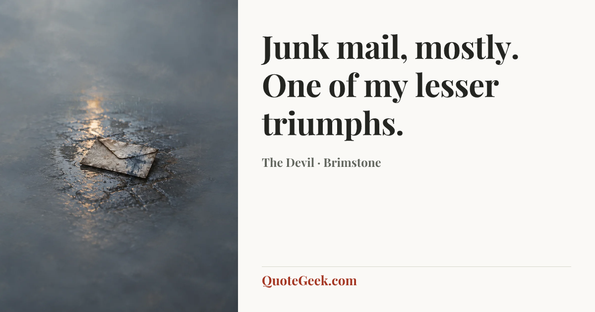 “Junk mail, mostly. One of my lesser triumphs.” — The Devil · Brimstone. Illustrated QuoteGeek card.