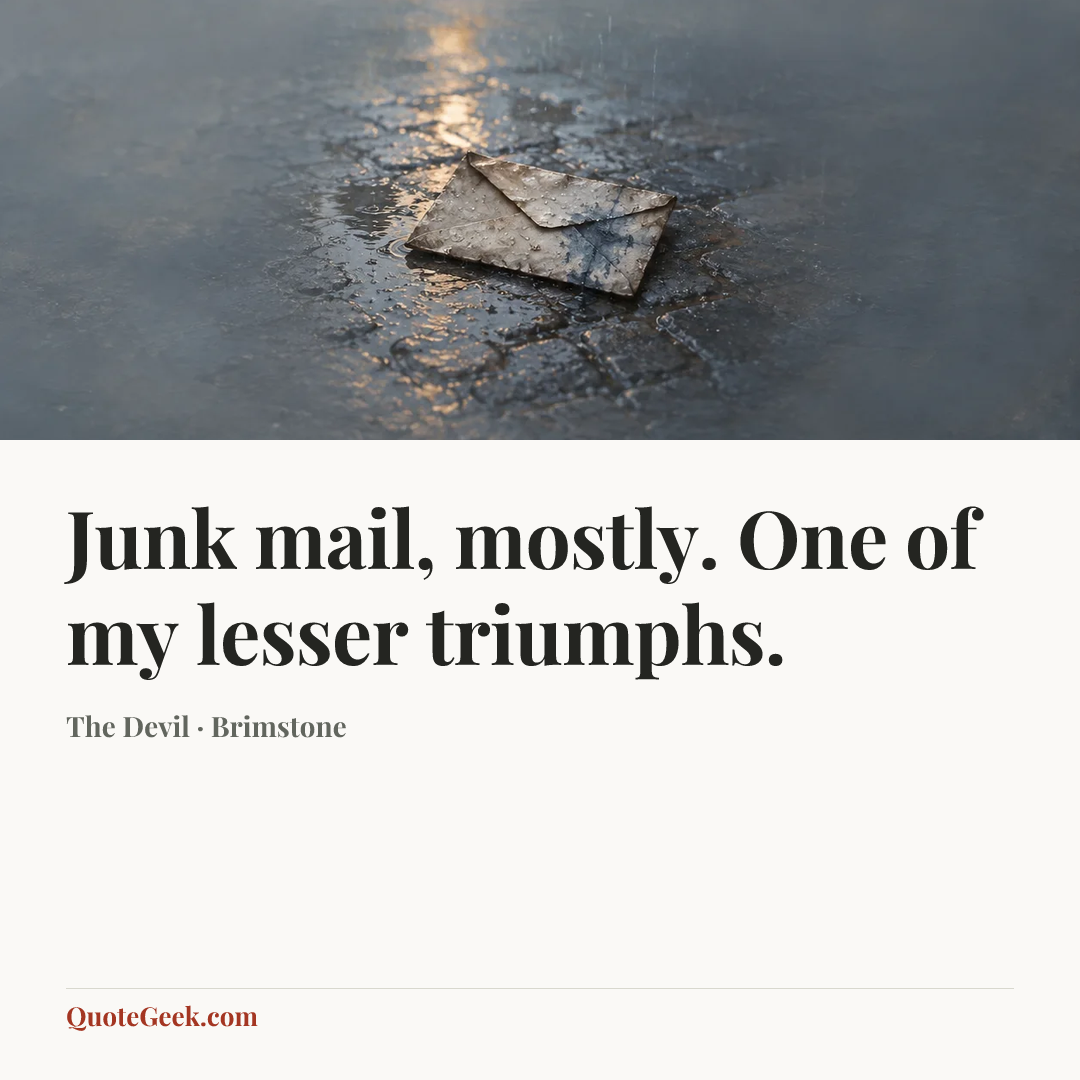 “Junk mail, mostly. One of my lesser triumphs.” — The Devil · Brimstone. Illustrated QuoteGeek card.