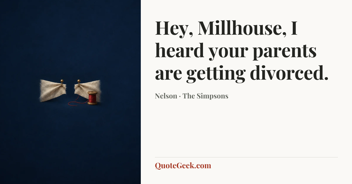 “Hey, Millhouse, I heard your parents are getting divorced.” — Nelson · The Simpsons. Illustrated QuoteGeek card.