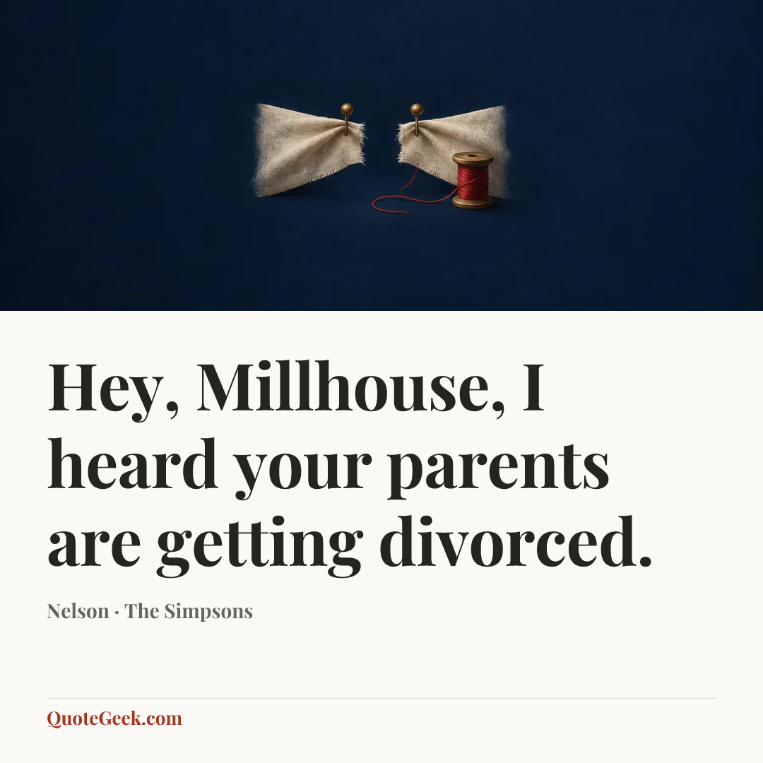 “Hey, Millhouse, I heard your parents are getting divorced.” — Nelson · The Simpsons. Illustrated QuoteGeek card.