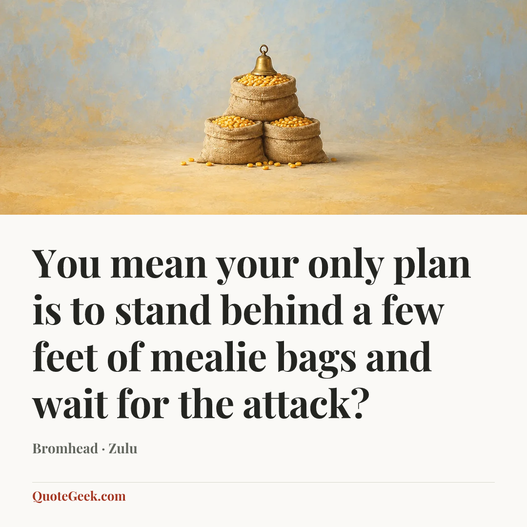“You mean your only plan is to stand behind a few feet of mealie bags and wait for the attack?” — Bromhead · Zulu. Illustrated QuoteGeek card.