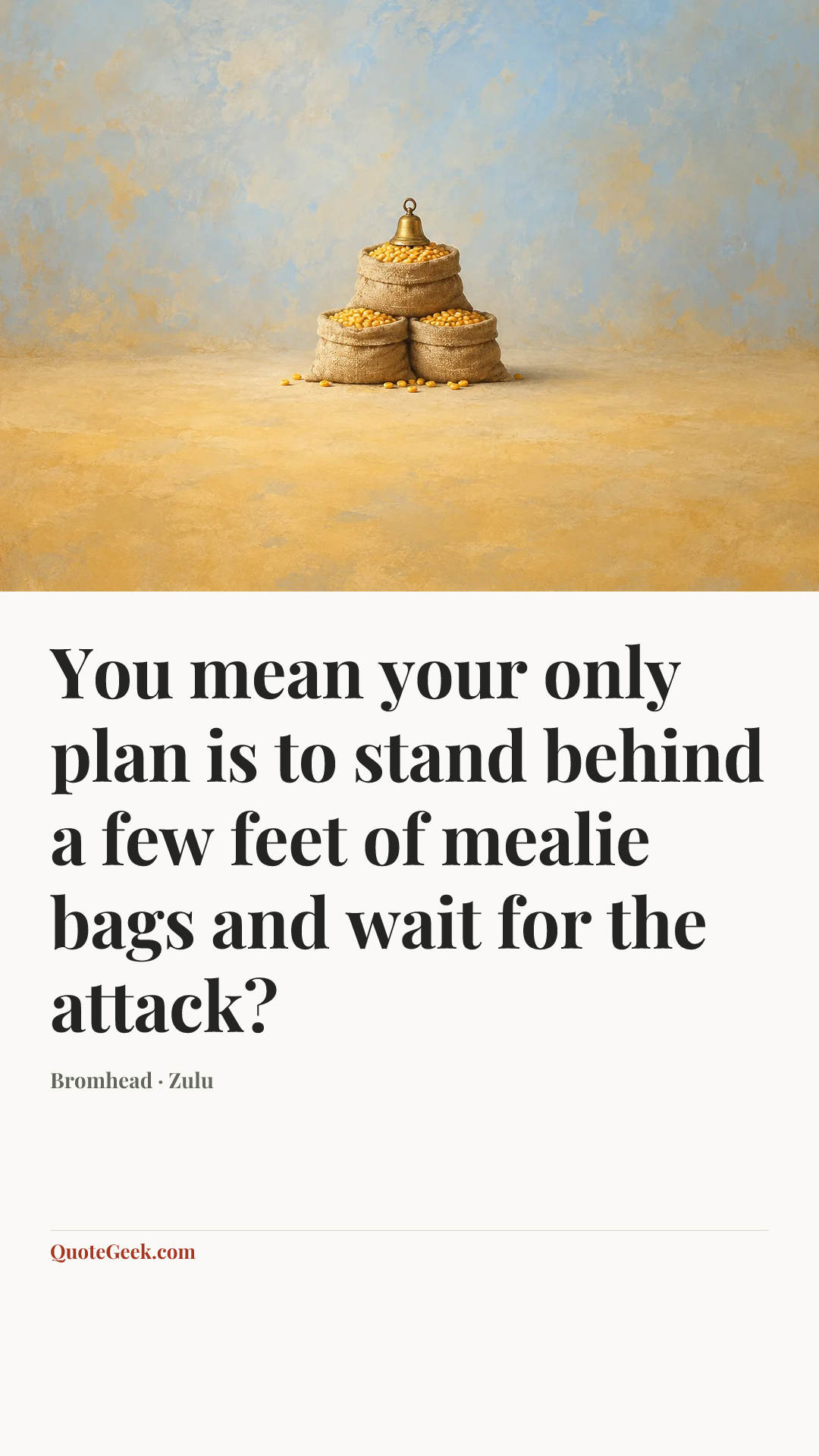 “You mean your only plan is to stand behind a few feet of mealie bags and wait for the attack?” — Bromhead · Zulu. Illustrated QuoteGeek card.