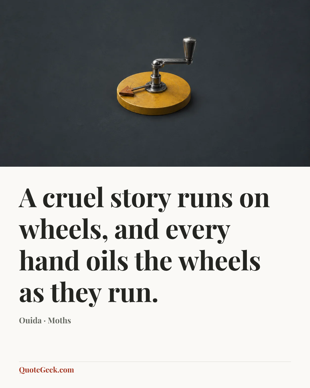 “A cruel story runs on wheels, and every hand oils the wheels as they run.” — Ouida · Moths. Illustrated QuoteGeek card.