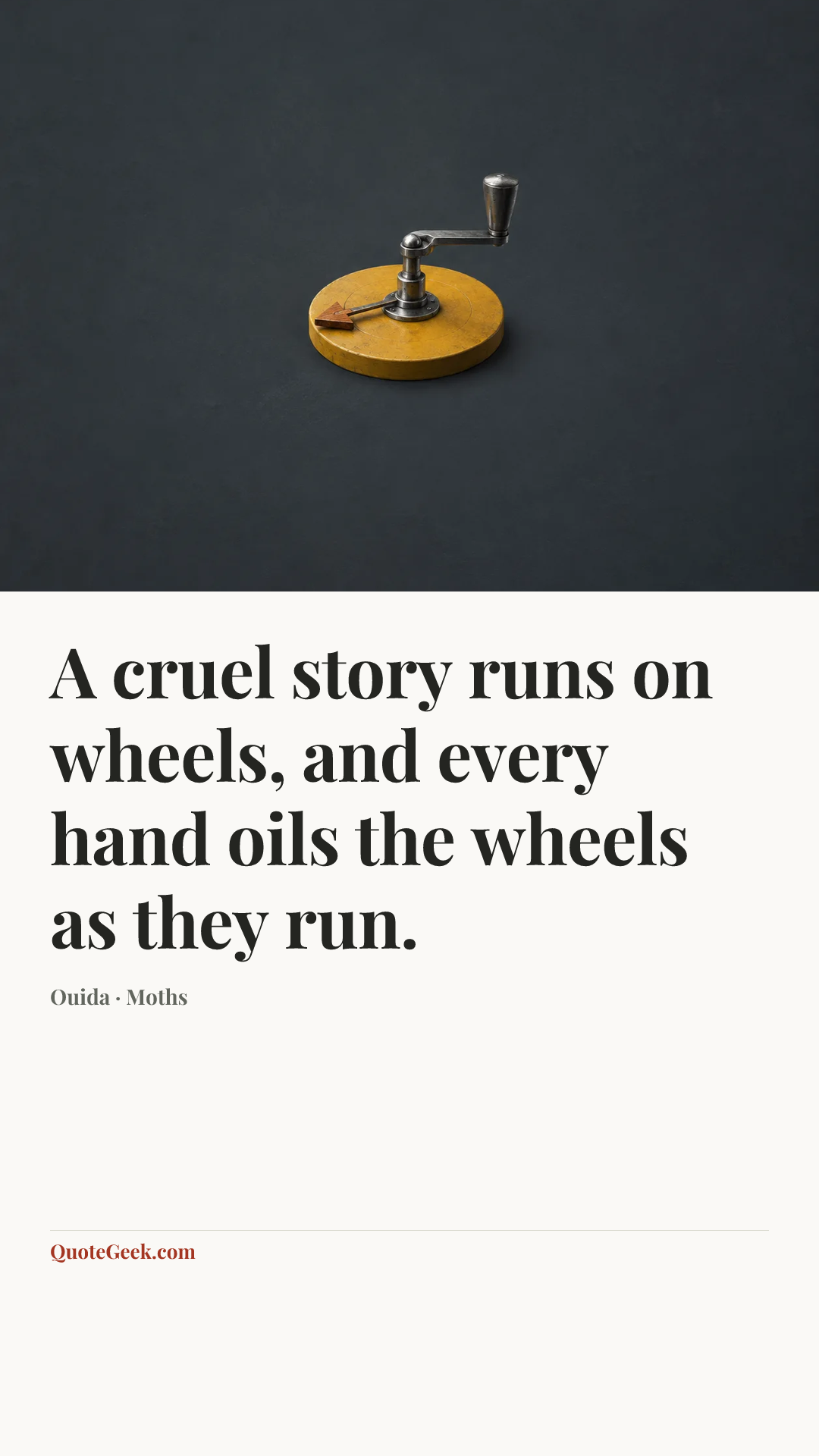 “A cruel story runs on wheels, and every hand oils the wheels as they run.” — Ouida · Moths. Illustrated QuoteGeek card.