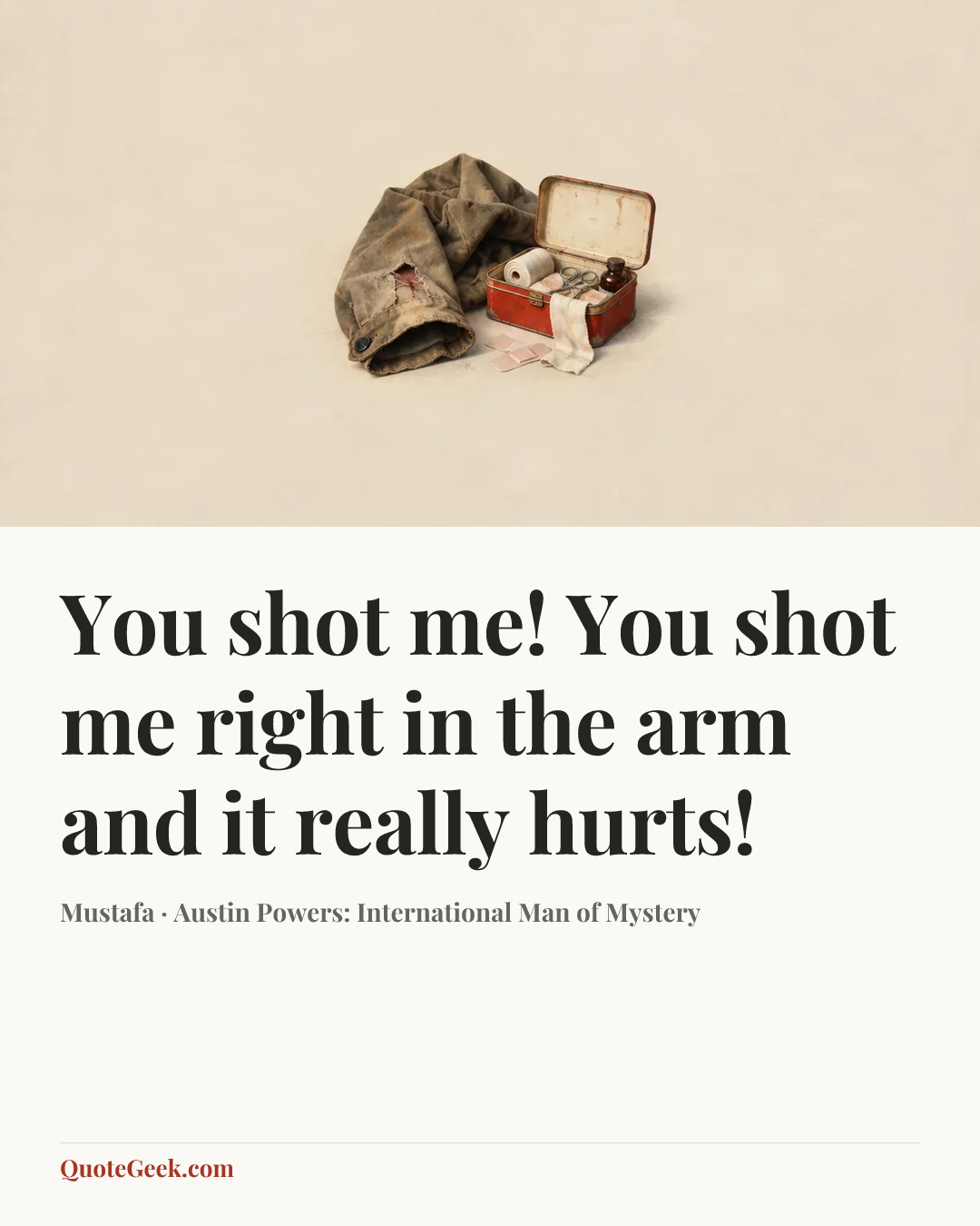 “You shot me! You shot me right in the arm and it really hurts!” — Mustafa · Austin Powers: International Man of Mystery. Illustrated QuoteGeek card.