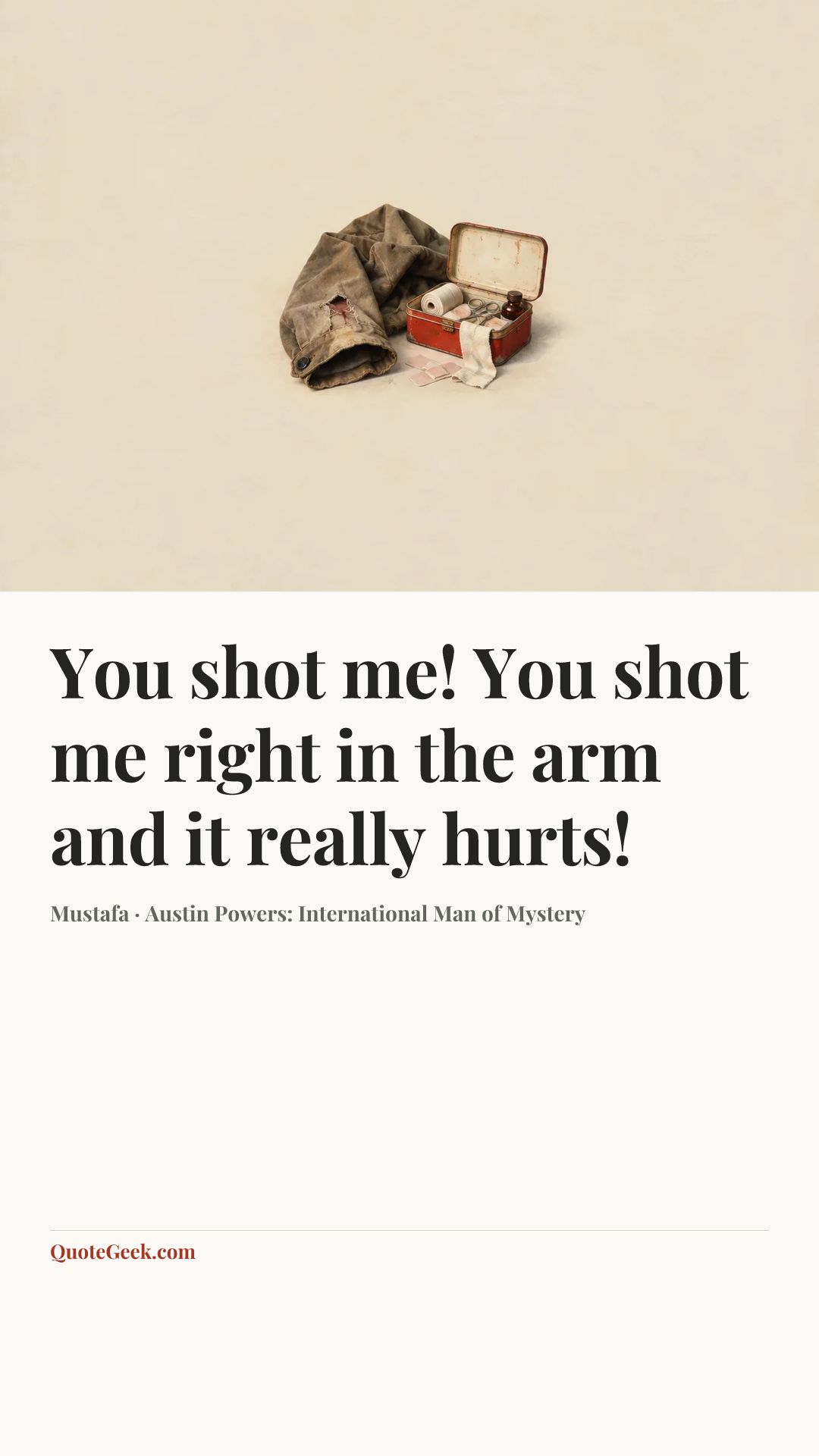“You shot me! You shot me right in the arm and it really hurts!” — Mustafa · Austin Powers: International Man of Mystery. Illustrated QuoteGeek card.