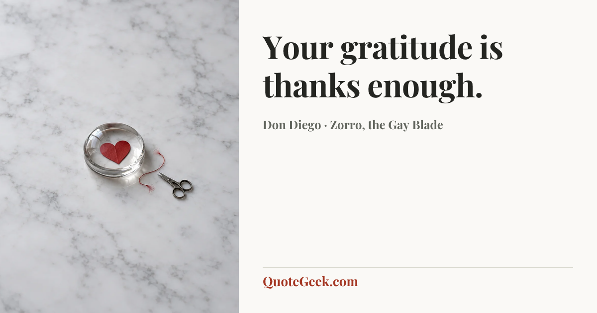 “Your gratitude is thanks enough.” — Don Diego · Zorro, the Gay Blade. Illustrated QuoteGeek card.