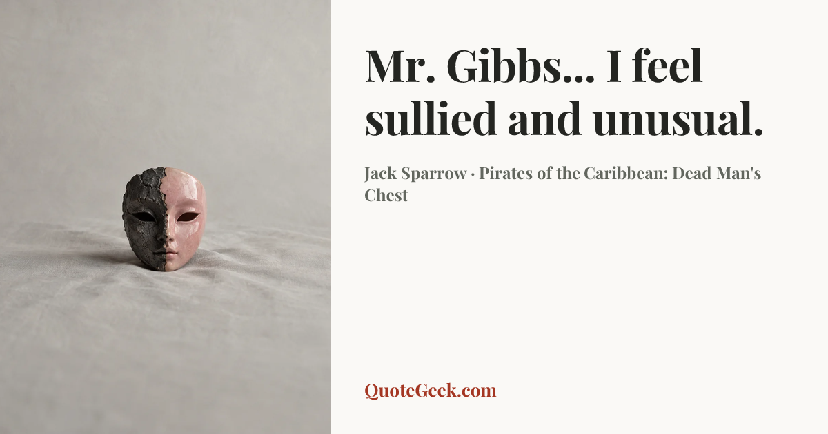 “Mr. Gibbs... I feel sullied and unusual.” — Jack Sparrow · Pirates of the Caribbean: Dead Man's Chest. Illustrated QuoteGeek card.